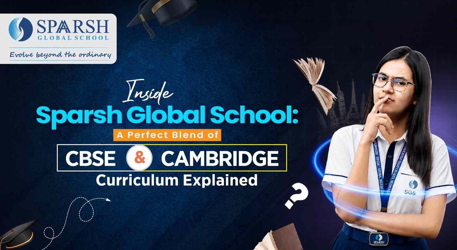 Inside Sparsh Global School: A Perfect Blend of CBSE & Cambridge Curriculum Explained